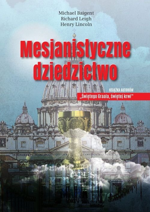 Mesjanistyczne dziedzictwo Michael Baigent Richard Leigh Henry Lincoln