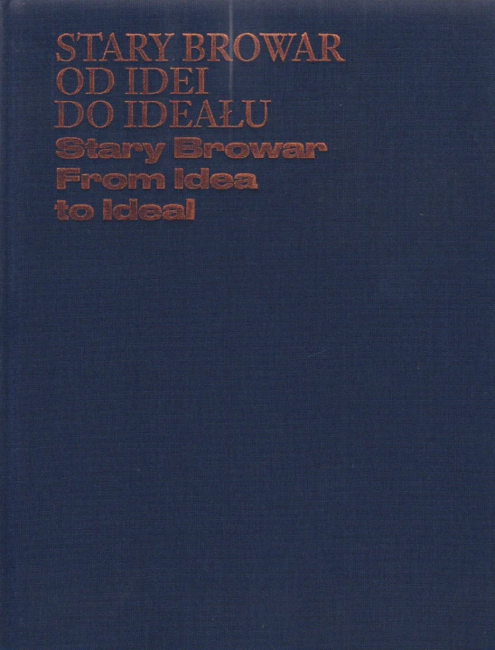 Stary Browar. Od idei do ideału / From Idea To Ideal