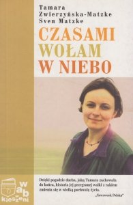 Czasami wołam w niebo Tamara Zwierzyńska-Matzke Sven Matzke