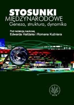 Stosunki międzynarodowe Geneza struktura dynamika Edward Haliżak Roman Kuźniar