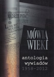 Mówią wieki Antologia wywiadów 1958-2012