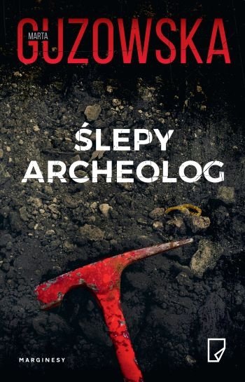 Ślepy archeolog Marta Guzowska