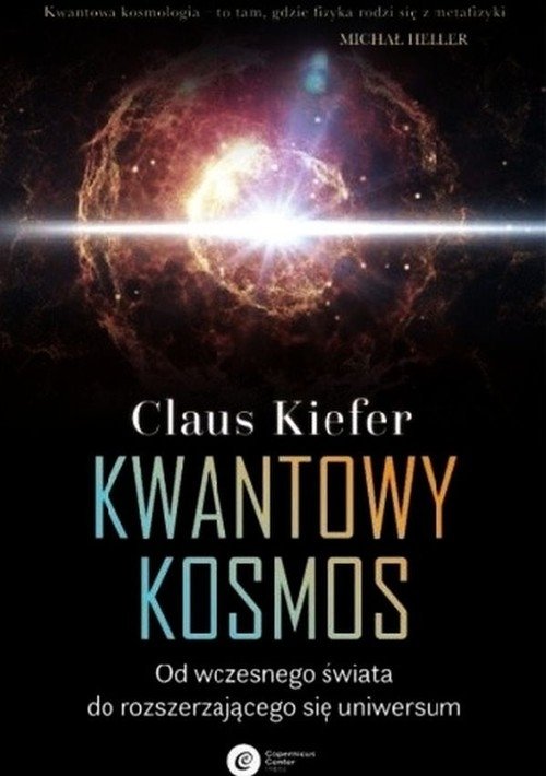 Kwantowy kosmos Od wczesnego świata do rozszerzającego się uniwersum Kiefer Claus