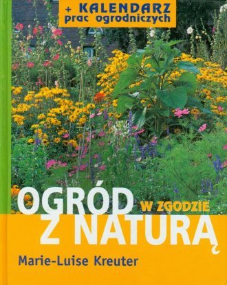 Ogród w zgodzie z naturą + Kalendarz prac ogrodniczych Marie-Luise Kreuter