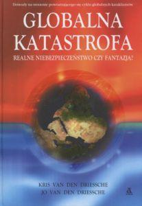 Globalna katastrofa Realne niebezpieczeństwo czy fantazja? Kris Van Den Driessche Jo Van Den Driessche