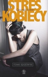 Stres kobiecy Nowe spojrzenie Georgia Witkin