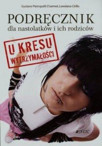 Podręcznik dla nastolatków i ich rodziców u kresu wytrzymałości Gustavo Pietropolli Charmet Loredana Cirillo
