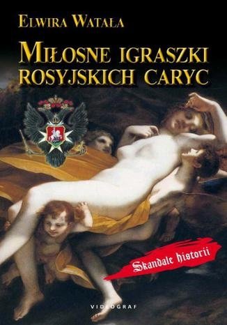 Miłosne igraszki rosyjskich caryc Elwira Watała (oprawa miękka)