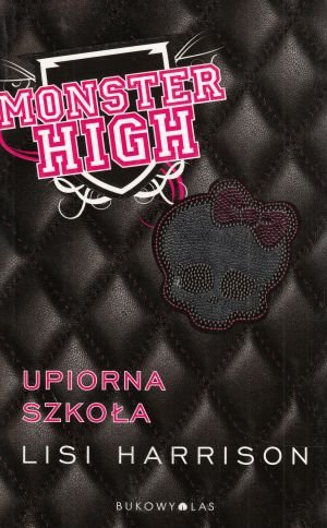 Upiorna szkoła Monster High cz I Lisi Harrison