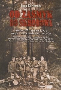 Od Zasmyk do Skrobowa Przeciw UPA na śmierć i życie Wołyń - w szponach trzech wrogów Leon Karłowicz