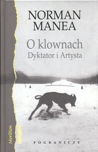 O klownach Dyktator i Artysta Norman Manea