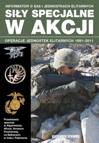 Siły specjalne w akcji Operacje jednostek elitarnych 1991-2011 Alexander Stilwell