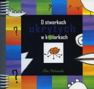 O stworkach ukrytych w kolorkach Eliza Piotrowska