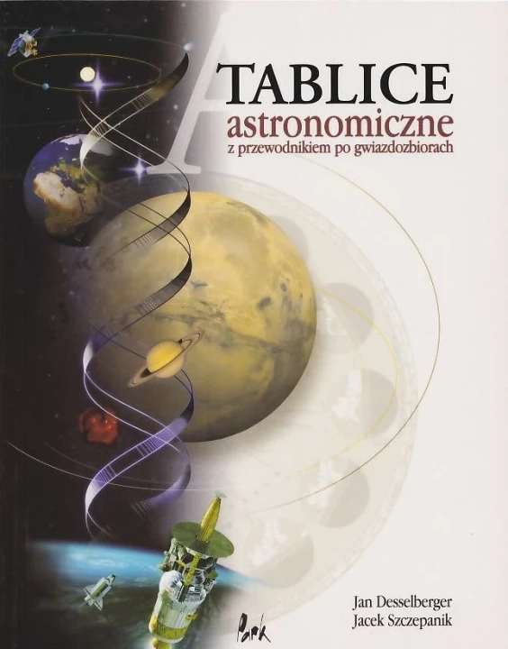 Tablice astronomiczne z przewodnikiem po gwiazdozbiorach Jan Desselberger Jacek Szczepanik