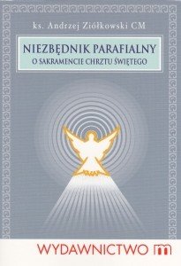 Niezbędnik parafialny O sakramencie chrztu ks Andrzej Ziółkowski CM