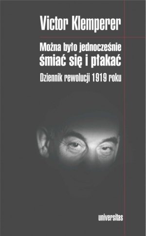 Można było jednocześnie śmiać się i płakać Dziennik rewolucji 1919 roku Victor Klemperer
