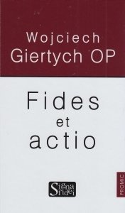 Fides et actio Wojciech Giertych OP