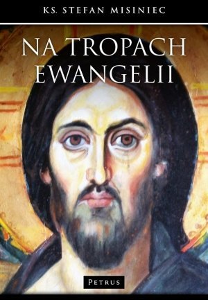 Na tropach Ewangelii ks Stefan Misiniec