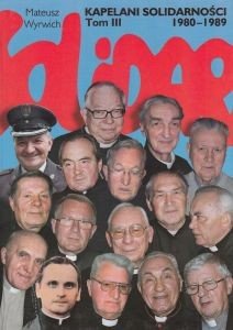 Kapelani Solidarności 1980-1989 Tom III Mateusz Wyrwich