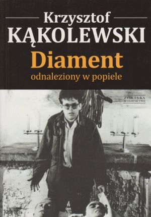 Diament odnaleziony w popiele Krzysztof Kąkolewski