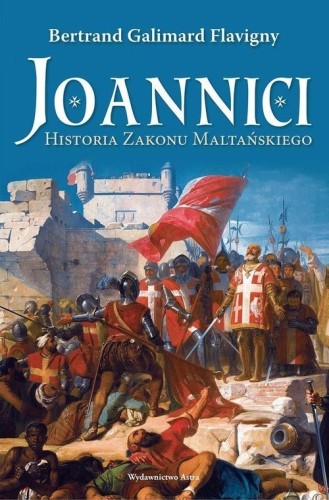 Joannici Historia Zakonu Maltańskiego Bertrand Galimard Flavigny