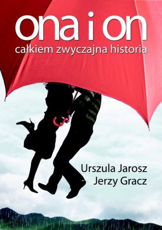 Ona i on Całkiem zwyczajna historia Urszula Jarosz Jerzy Gracz