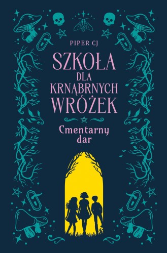 Cmentarny dar. Szkoła dla Krnąbrnych Wróżek. Tom 1