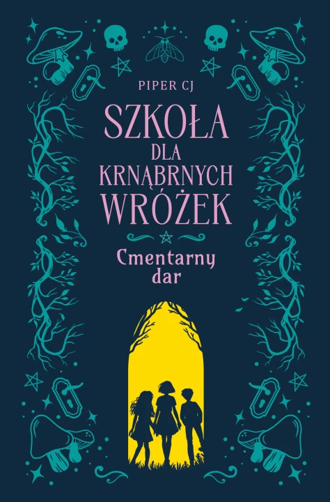 Cmentarny dar. Szkoła dla Krnąbrnych Wróżek. Tom 1
