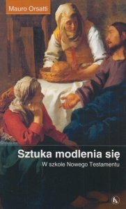 Sztuka modlenia się W szkole Nowego Testamentu Mauro Orsatti