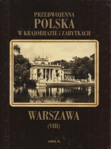 Warszawa Przedwojenna Polska w krajobrazie i zabytkach Tom VIII Alfred Lauterbach